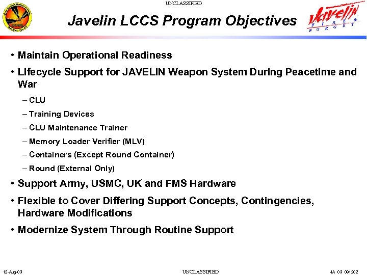 UNCLASSIFIED Javelin LCCS Program Objectives • Maintain Operational Readiness • Lifecycle Support for JAVELIN