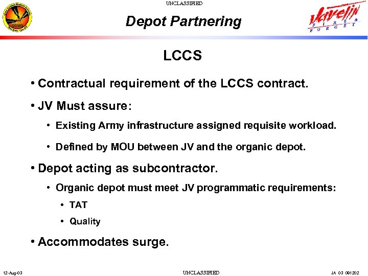 UNCLASSIFIED Depot Partnering LCCS • Contractual requirement of the LCCS contract. • JV Must