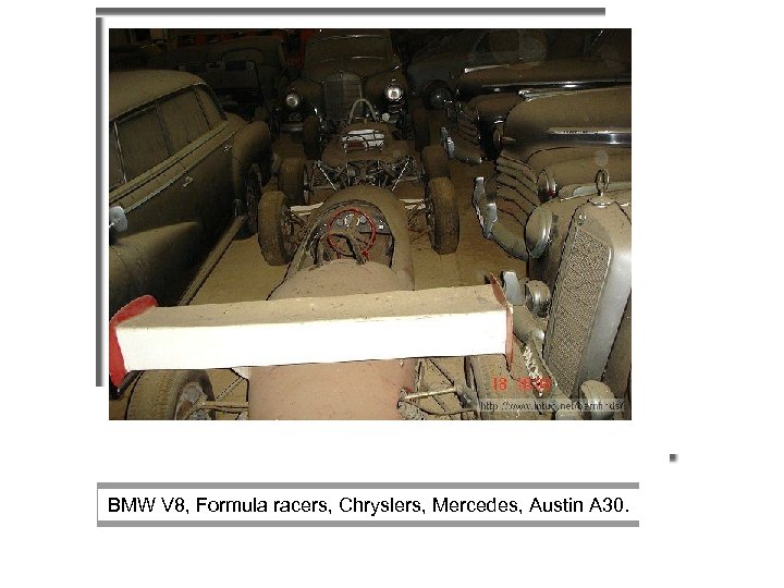  BMW V 8, Formula racers, Chryslers, Mercedes, Austin A 30. 