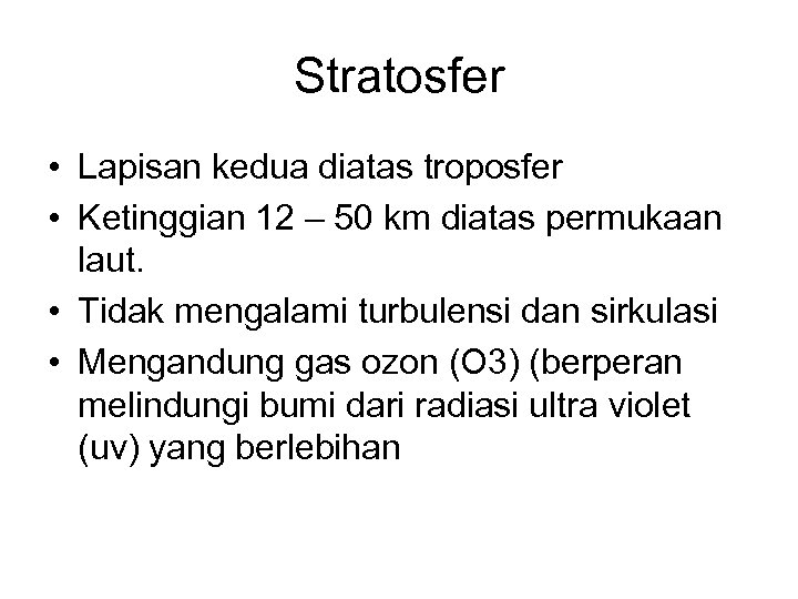 Stratosfer • Lapisan kedua diatas troposfer • Ketinggian 12 – 50 km diatas permukaan