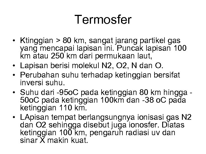 Termosfer • Ktinggian > 80 km, sangat jarang partikel gas yang mencapai lapisan ini.