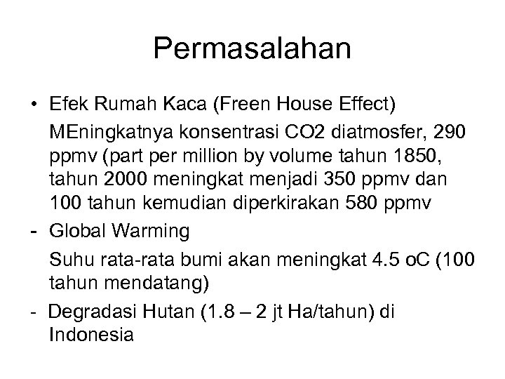 Permasalahan • Efek Rumah Kaca (Freen House Effect) MEningkatnya konsentrasi CO 2 diatmosfer, 290