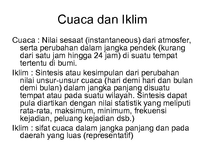 Cuaca dan Iklim Cuaca : Nilai sesaat (instantaneous) dari atmosfer, serta perubahan dalam jangka