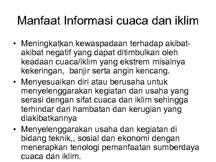 Manfaat Informasi cuaca dan iklim • Meningkatkan kewaspadaan terhadap akibat negatif yang dapat ditimbulkan