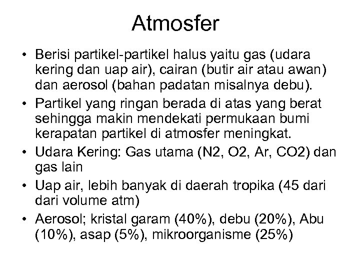 Atmosfer • Berisi partikel-partikel halus yaitu gas (udara kering dan uap air), cairan (butir