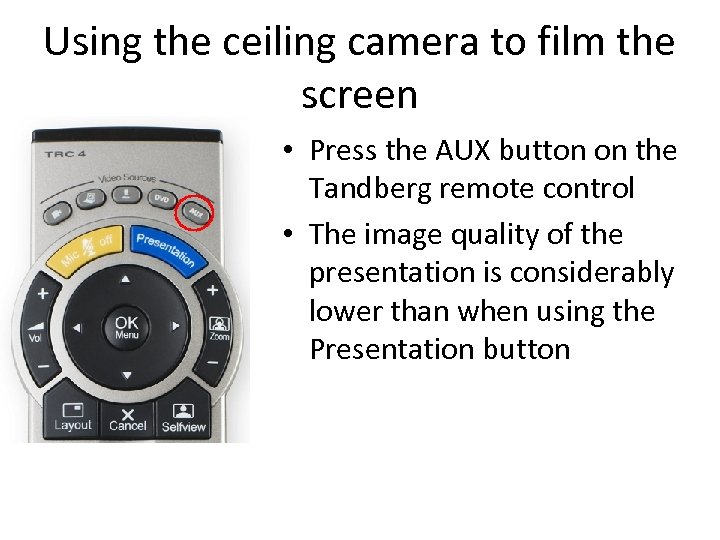 Using the ceiling camera to film the screen • Press the AUX button on