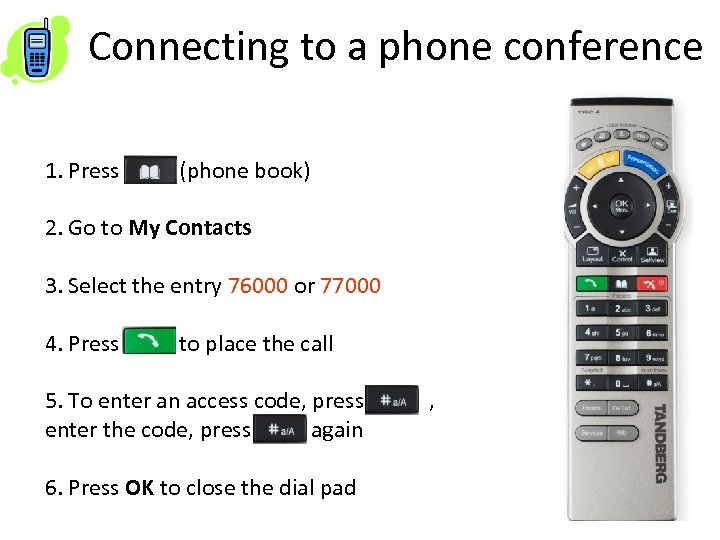 Connecting to a phone conference 1. Press (phone book) 2. Go to My Contacts