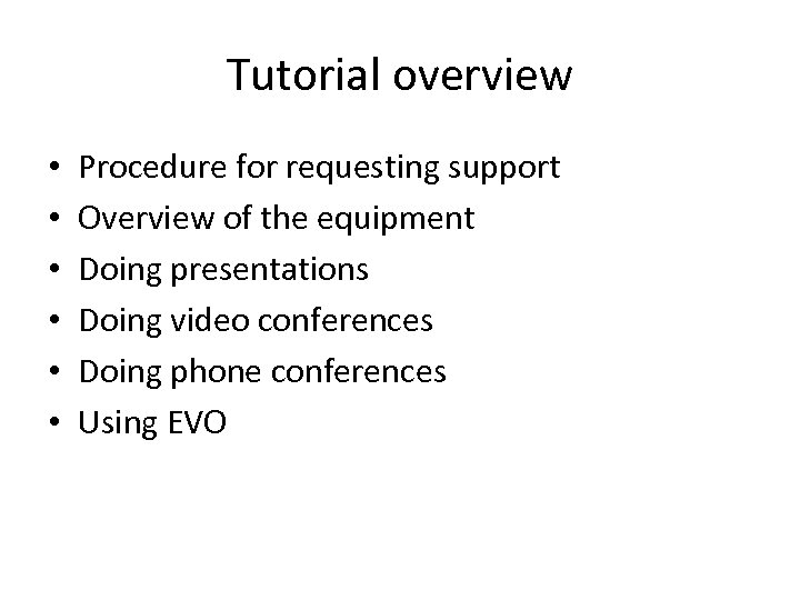 Tutorial overview • • • Procedure for requesting support Overview of the equipment Doing