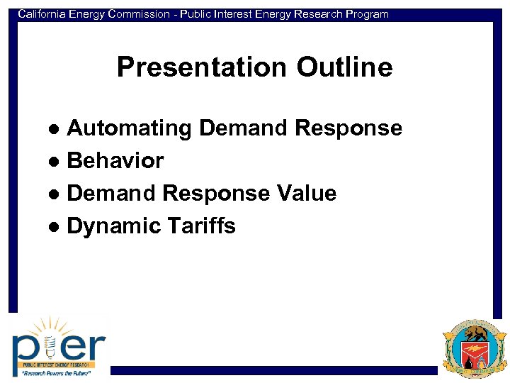 California Energy Commission - Public Interest Energy Research Program Presentation Outline Automating Demand Response