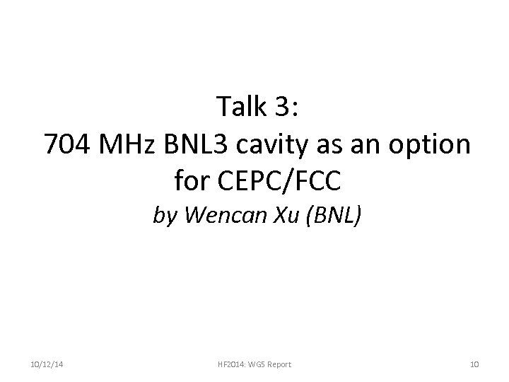 Talk 3: 704 MHz BNL 3 cavity as an option for CEPC/FCC by Wencan