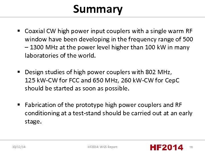 Summary § Coaxial CW high power input couplers with a single warm RF window