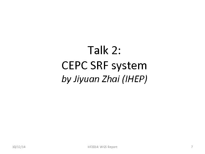 Talk 2: CEPC SRF system by Jiyuan Zhai (IHEP) 10/12/14 HF 2014: WG 5