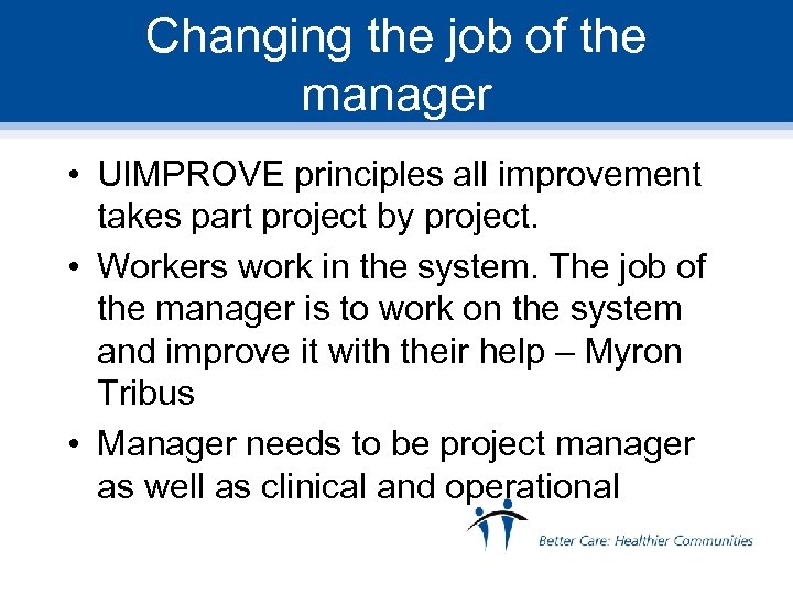 Changing the job of the manager • UIMPROVE principles all improvement takes part project