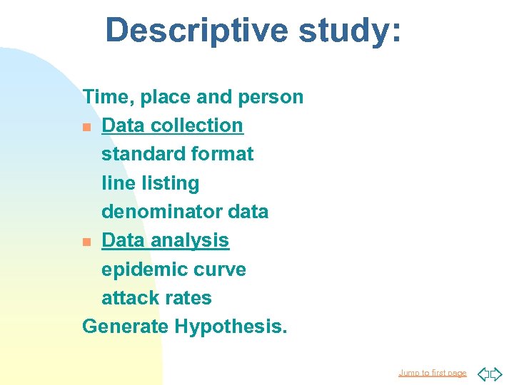 Descriptive study: Time, place and person n Data collection standard format line listing denominator