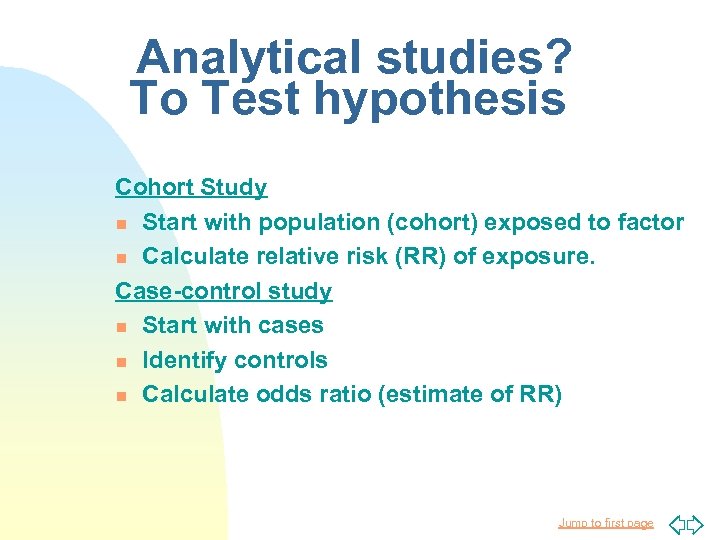 Analytical studies? To Test hypothesis Cohort Study n Start with population (cohort) exposed to