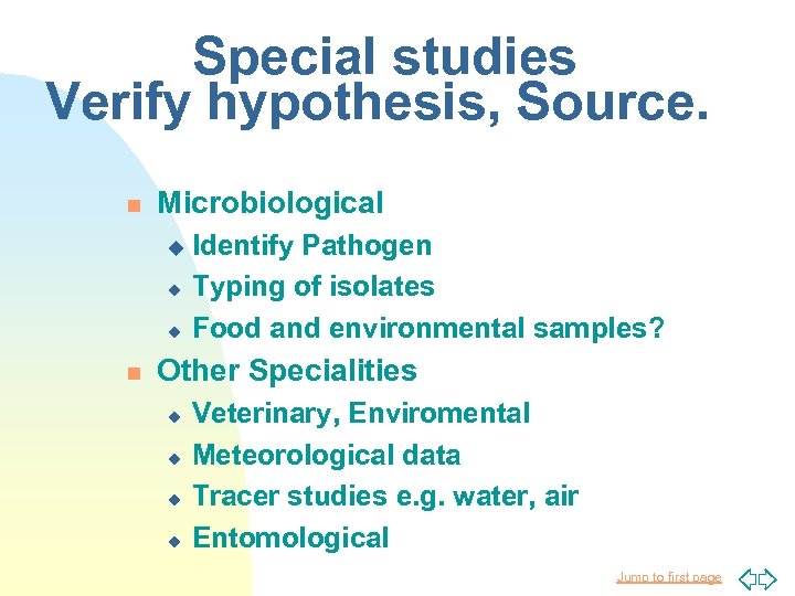 Special studies Verify hypothesis, Source. n Microbiological u u u n Identify Pathogen Typing