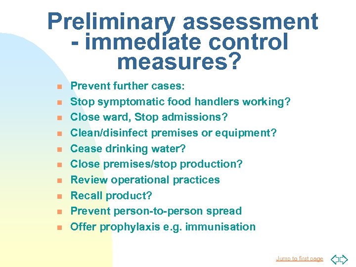 Preliminary assessment - immediate control measures? n n n n n Prevent further cases: