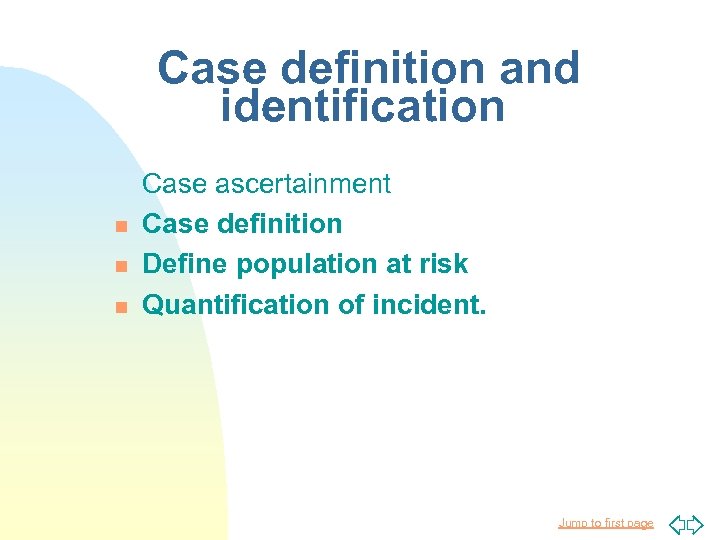 Case definition and identification n Case ascertainment Case definition Define population at risk Quantification