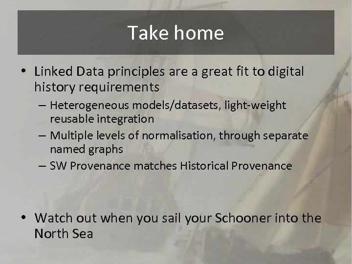 Take home • Linked Data principles are a great fit to digital history requirements