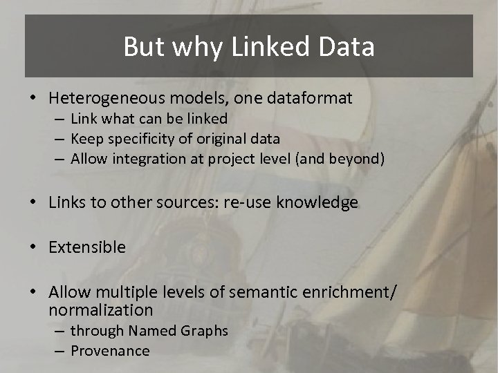 But why Linked Data • Heterogeneous models, one dataformat – Link what can be