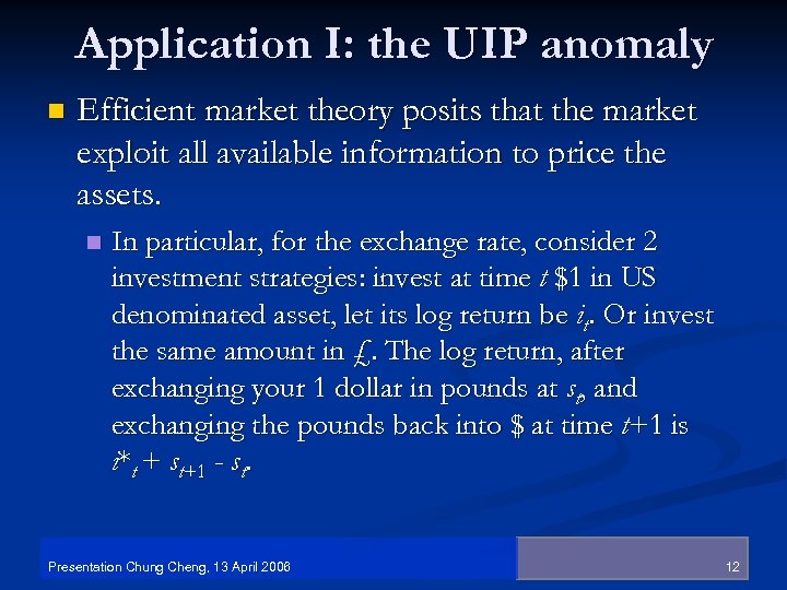 Application I: the UIP anomaly n Efficient market theory posits that the market exploit