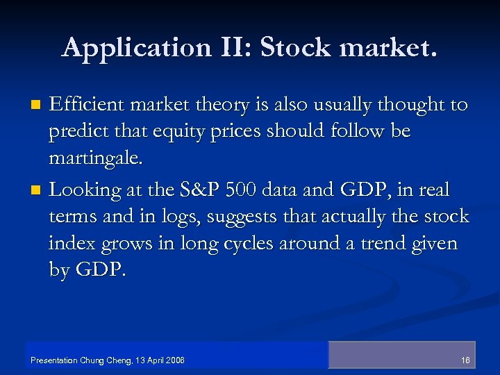 Application II: Stock market. Efficient market theory is also usually thought to predict that
