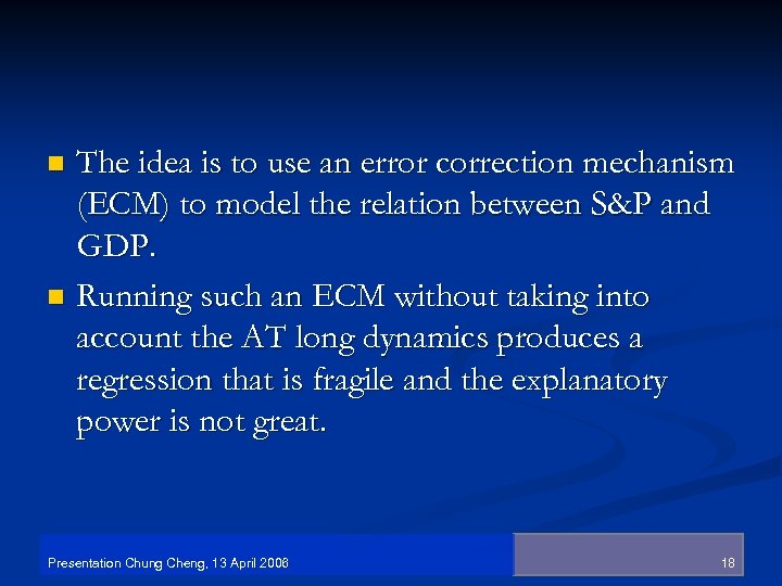 The idea is to use an error correction mechanism (ECM) to model the relation