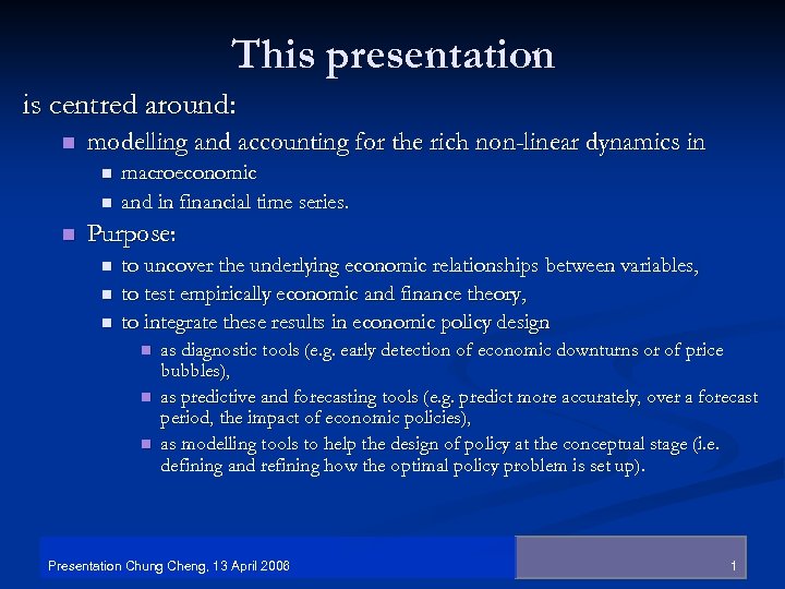 This presentation is centred around: n modelling and accounting for the rich non-linear dynamics
