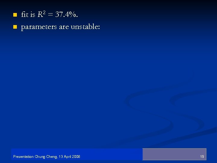 n n fit is R 2 = 37. 4%. parameters are unstable: Presentation Chung