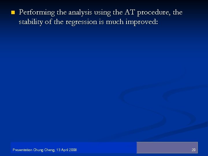 n Performing the analysis using the AT procedure, the stability of the regression is