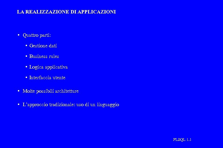 LA REALIZZAZIONE DI APPLICAZIONI • Quattro parti: • Gestione dati • Business rules •