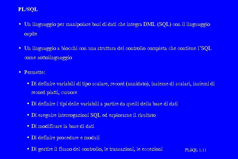 PL/SQL • Un linguaggio per manipolare basi di dati che integra DML (SQL) con