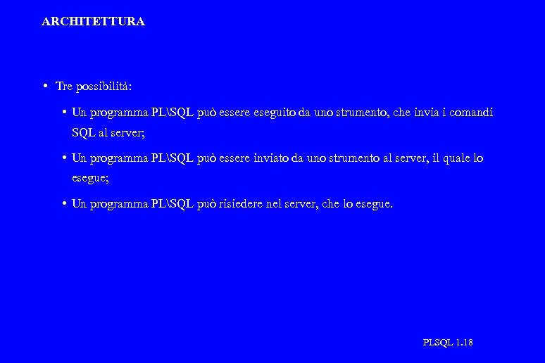 ARCHITETTURA • Tre possibilità: • Un programma PLSQL può essere eseguito da uno strumento,