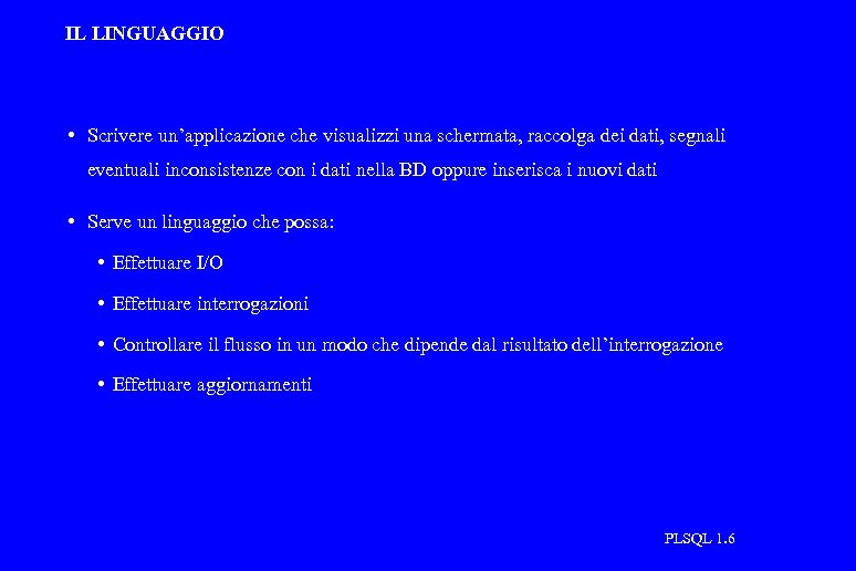 IL LINGUAGGIO • Scrivere un’applicazione che visualizzi una schermata, raccolga dei dati, segnali eventuali