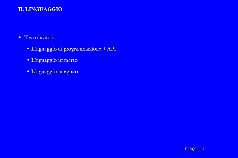 IL LINGUAGGIO • Tre soluzioni: • Linguaggio di programmazione + API • Linguaggio immerso