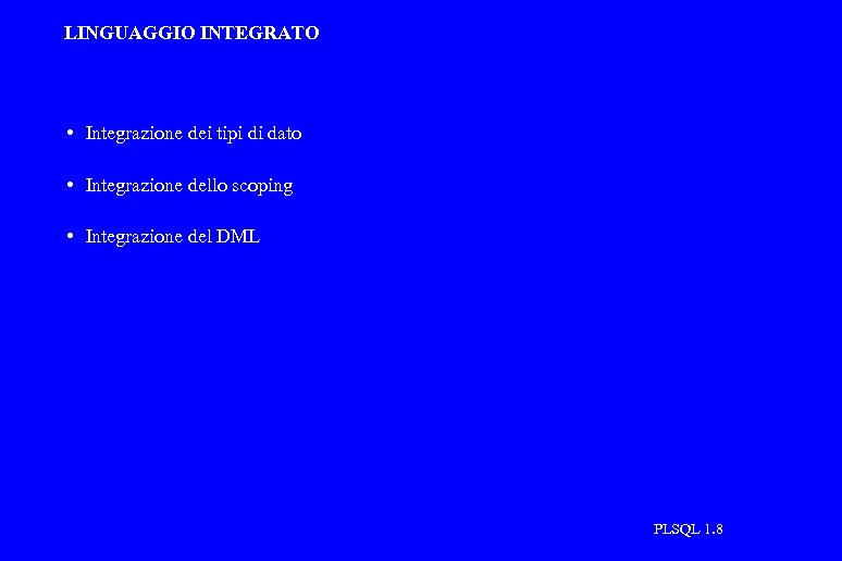 LINGUAGGIO INTEGRATO • Integrazione dei tipi di dato • Integrazione dello scoping • Integrazione