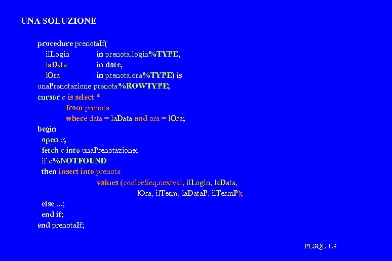 UNA SOLUZIONE procedure prenota. If( il. Login in prenota. login%TYPE, la. Data in date,