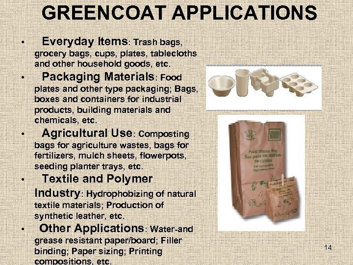 GREENCOAT APPLICATIONS • Everyday Items: Trash bags, grocery bags, cups, plates, tablecloths and other