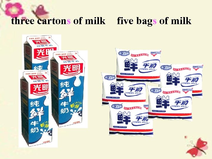 three cartons of milk five bags of milk 