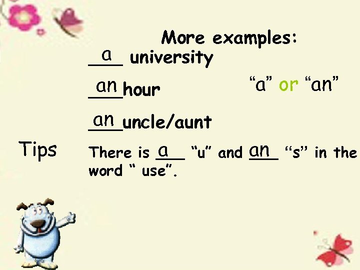 More examples: a ___ university an ___hour “a” or “an” an ___uncle/aunt Tips a