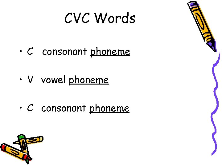 CVC Words • C consonant phoneme • V vowel phoneme • C consonant phoneme