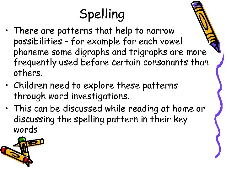Spelling • There are patterns that help to narrow possibilities – for example for