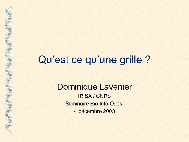 Qu’est ce qu’une grille ? Dominique Lavenier IRISA / CNRS Séminaire Bio Info Ouest
