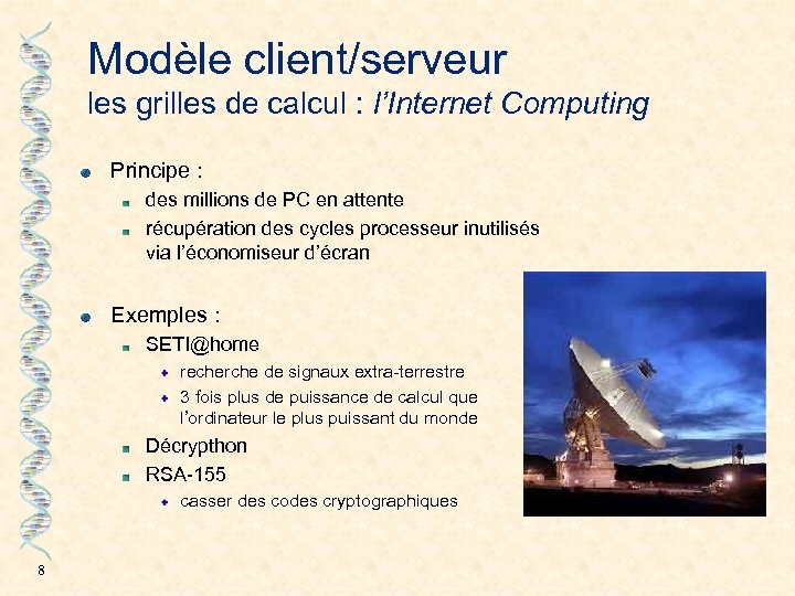 Modèle client/serveur les grilles de calcul : l’Internet Computing Principe : des millions de