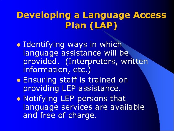 Developing a Language Access Plan (LAP) Identifying ways in which language assistance will be