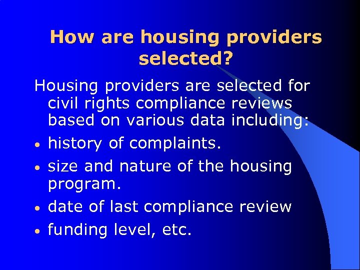 How are housing providers selected? Housing providers are selected for civil rights compliance reviews