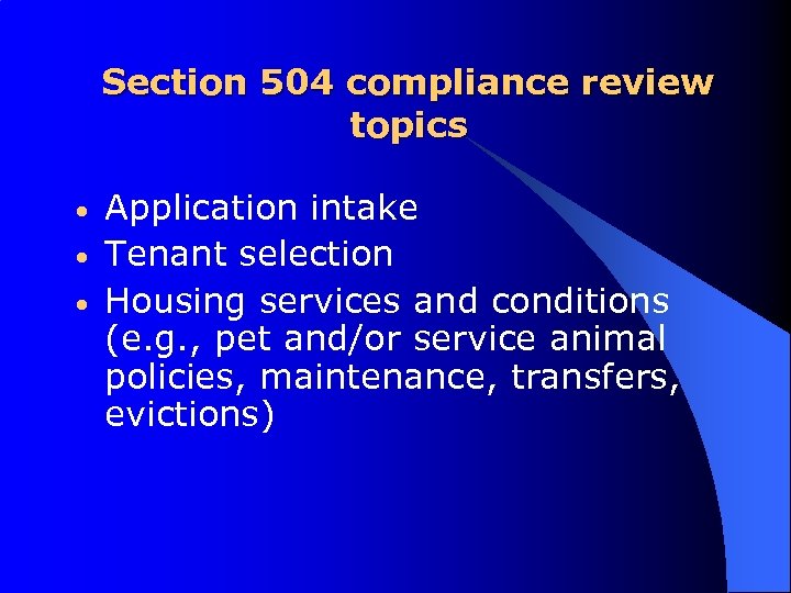 Section 504 compliance review topics • • • Application intake Tenant selection Housing services