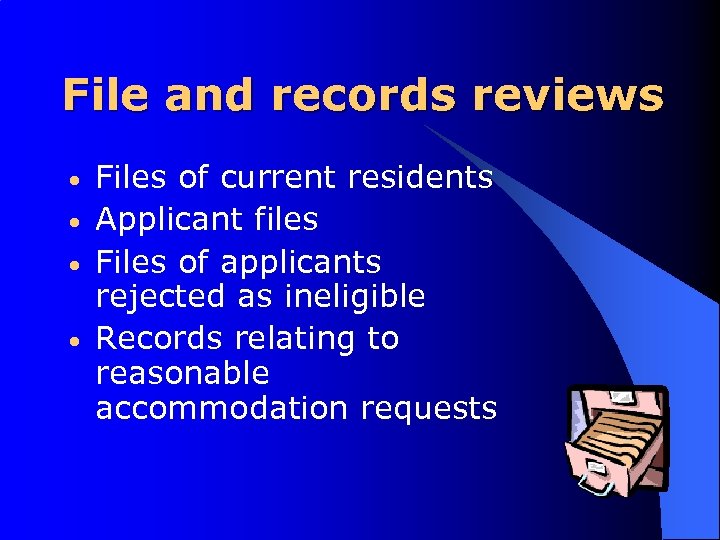 File and records reviews • • Files of current residents Applicant files Files of