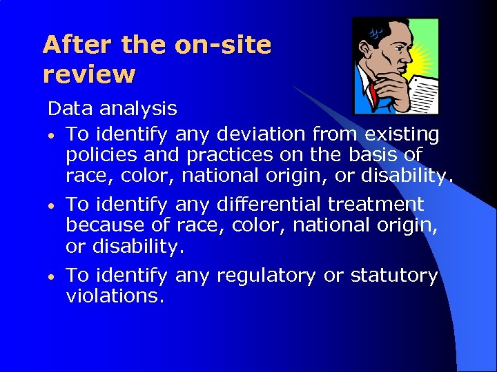 After the on-site review Data analysis • To identify any deviation from existing policies