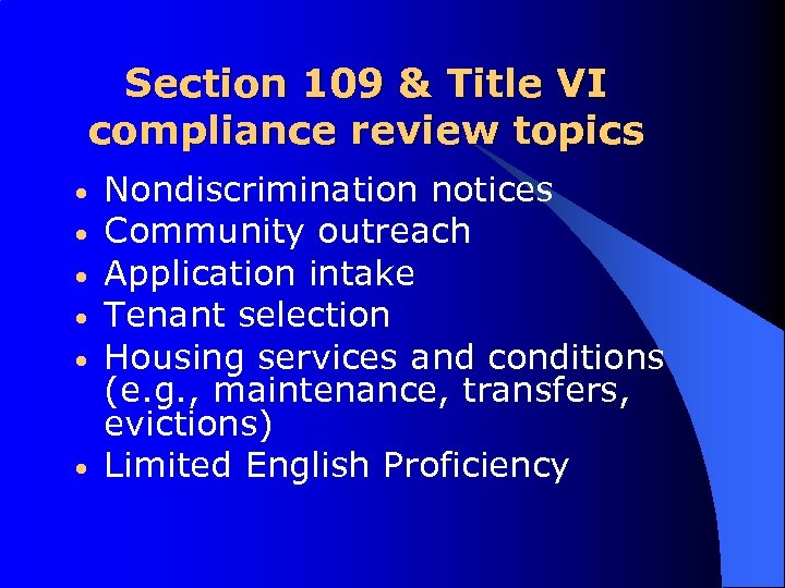 Section 109 & Title VI compliance review topics • • • Nondiscrimination notices Community